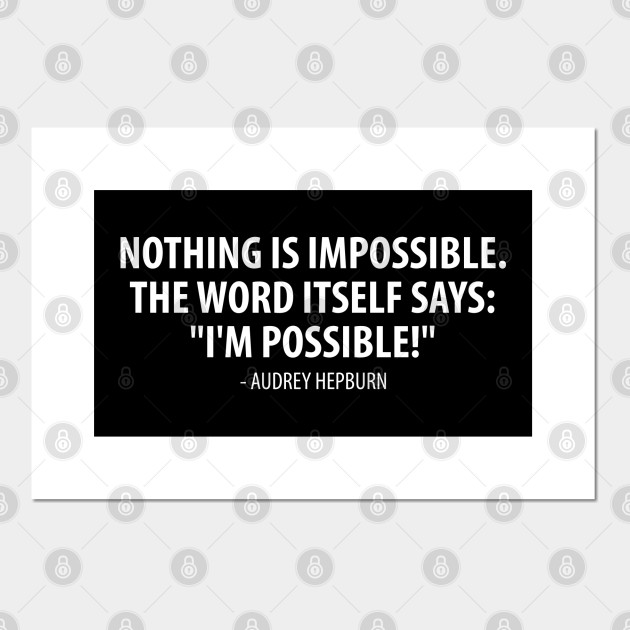 Nothing Is Impossible The Word Itself Says I M Possible Audrey Hepburn White Audrey Hepburn Posters And Art Prints Teepublic Nothing Is Impossible The Word Itself Says I M Possible Audrey Hepburn White Audrey Hepburn Posters And Art Prints Teepublic