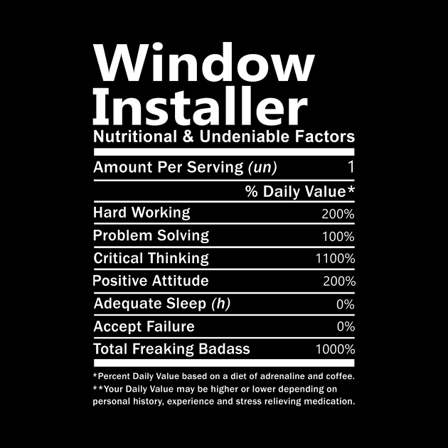 Window Installer T Shirt - Nutritional and Undeniable Factors Gift Item Tee by Ryalgi