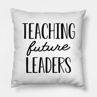 Teacher - Teaching future leaders Pillow