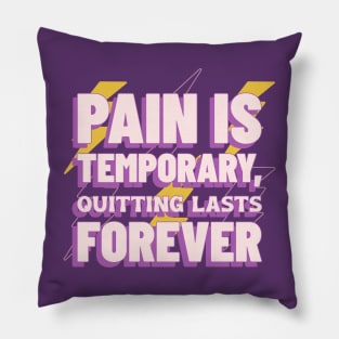 Pain is temporary, quitting lasts forever Motivational Pillow