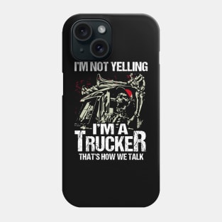 I’m Not Yelling I’m A Trucker That’s How We Talk Phone Case
