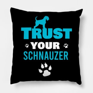 Trust your schnauzer Pillow