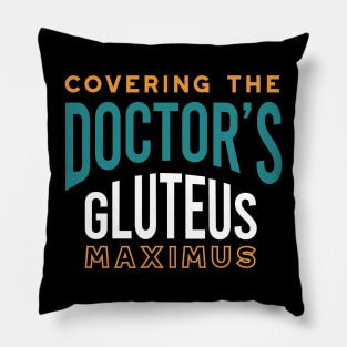 Covering the Doctor's Gluteus Maximus Pillow