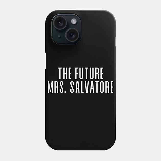 The Future Mrs. Salvatore Phone Case by We Love Gifts