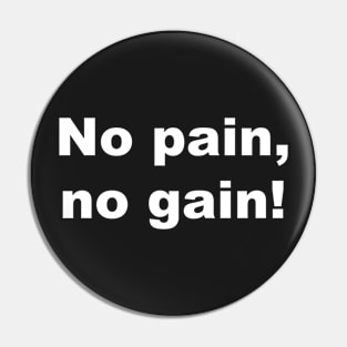 No pain, no gain! Pin