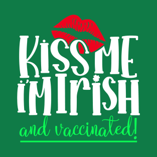 Kiss Me Im Irish and Vaccinated T-Shirt