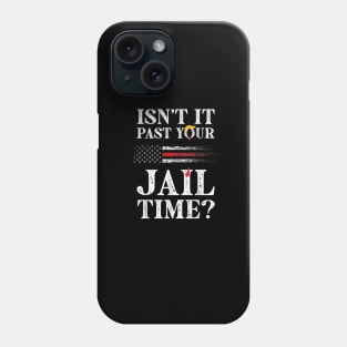 Isn't it past your jail time Phone Case