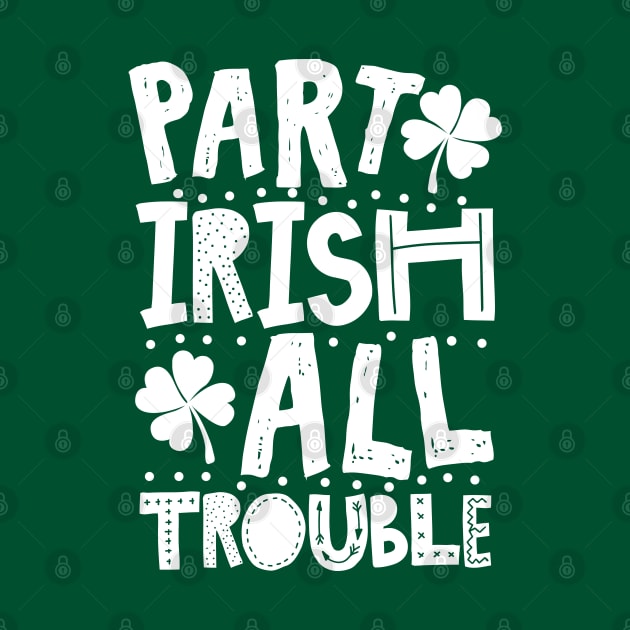 Part Irish All Trouble Funny St Patrick For Kids by KsuAnn