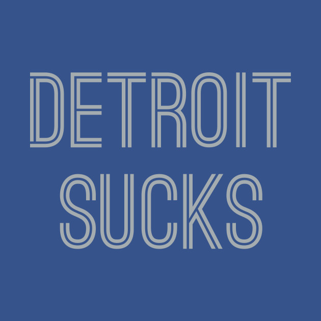 Discover Detroit Sucks (Silver Text) - Detroit Sucks - T-Shirt