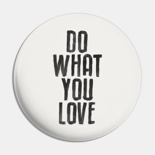 Do What You Love black and white by The Motivated Type Pin