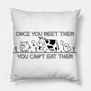 Once you meet them you cant eat them Pillow