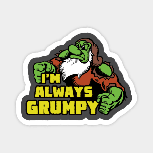 I'm Always Grumpy Magnet