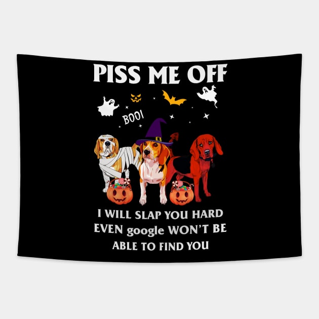 Halloween Beagle Lover T-shirt Piss Me Off I Will Slap You So Hard Even Google Won't Be Able To Find You Gift Tapestry by kimmygoderteart