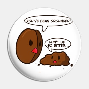 You've bean grounded! Coffee pun Pin