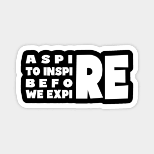 Aspire to Inspire Before We Expire Magnet