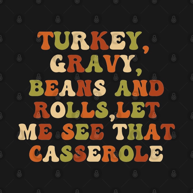 Thanksgiving quote : Turkey Gravy Beans And Rolls Let Me See That Casserole by Eman56