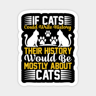 If Cats Could Write History Their History Would Be Mostly About Cats T Shirt For Women Men Magnet