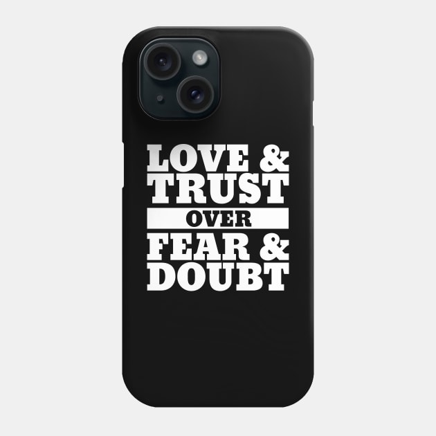 Love and Trust over Fear and Doubt Phone Case by RadStar