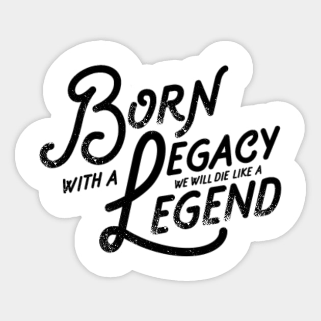 Legacy and Legend Vintage Slogan Quote to Live By Saying - Legend - Sticker  | TeePublic