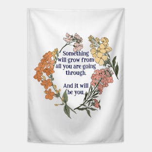 Something Will Grow From All You Are Going Through. Tapestry