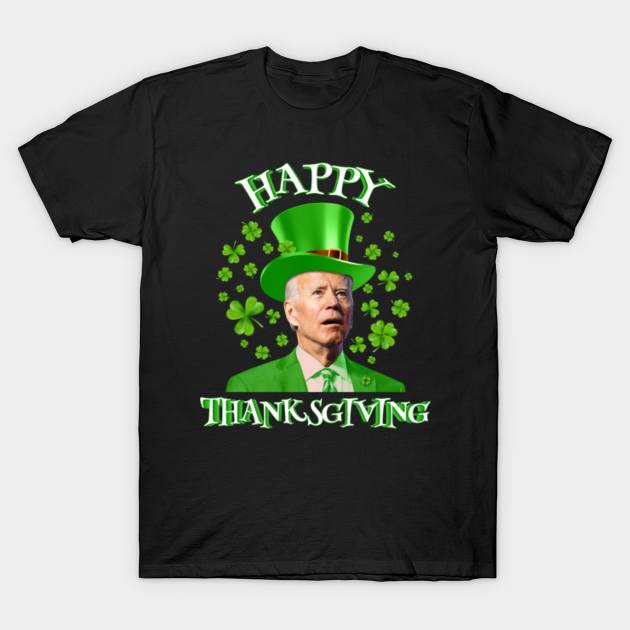 Happy Thanksgiving Joe Biden St Patrick's Day Leprechaun Hat - Joe Biden St Patricks Day - T-Shirt