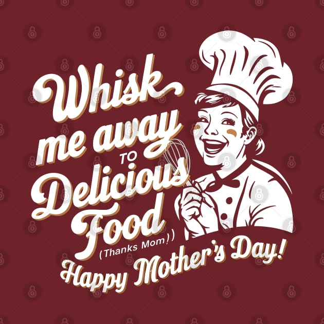 Whisk me Away to Dellicious Food Happy mother's day | Mother's day | Mom lover gifts by T-shirt US