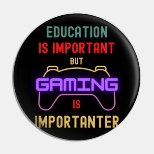 Education Is Important But Gaming Is Importanter Funny Gamer Pin