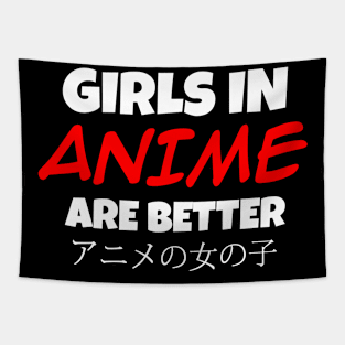 girls in anime are better Tapestry