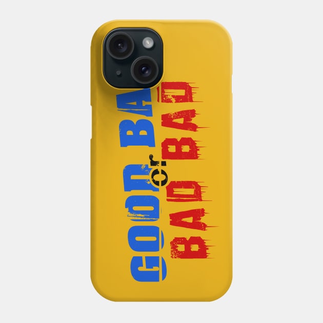 Good Bad or Bad Bad (Black "or") Phone Case by GoodBadorBadBad