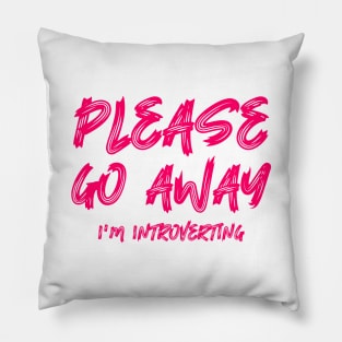 Please go away I'm introverting Pillow