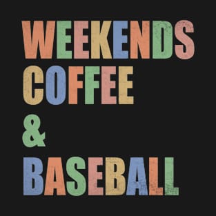 Weekends Coffee Baseball Funny Baseball Lovers Baseball Mom T-Shirt