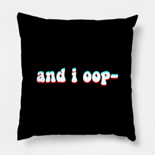 And i oop - Funny Meme in Groovy Text for Fun and Humor Pillow