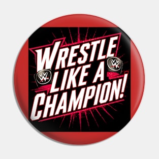 WWE "Wrestle Like A Champion" Pin