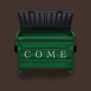 Come Dumpster T-Shirt