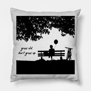 Grow Old, Don't Grow Up Pillow