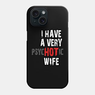 I Have A Very Hot Wife Meme Psychotic Sarcastic Fathers Day Gift Phone Case