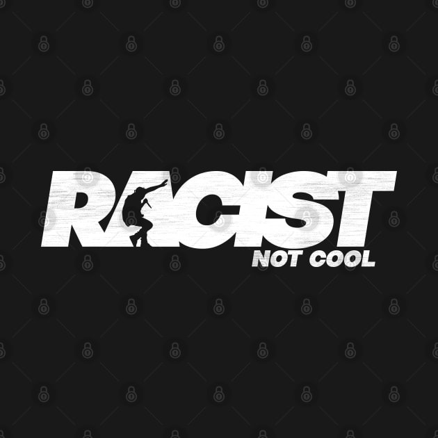 Racist Not Cool by ALFBOCREATIVE