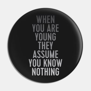 when you are young they assume you know nothing Pin