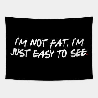 I'm not fat, I'm just easy to see Tapestry