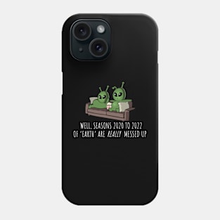 Seasons 2020 to 2022 of Earth are really messed up Phone Case