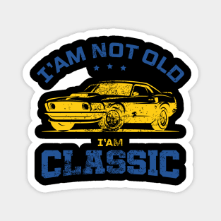 Retro Funny I'm Not Old I'm Classic Car Graphic Men & Women Gift Magnet