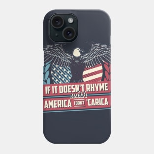 If it doesn't Rhyme with America I Don't Careica Phone Case