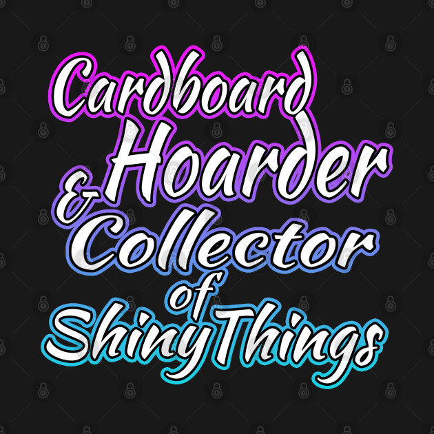 Disover Cardboard Hoarder And Collector Of Shiny Things - Mtg Merch - T-Shirt