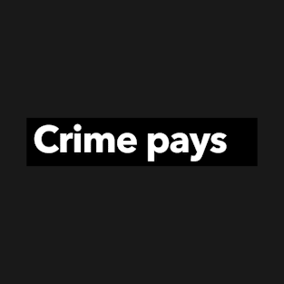 Crime Pays T-Shirt