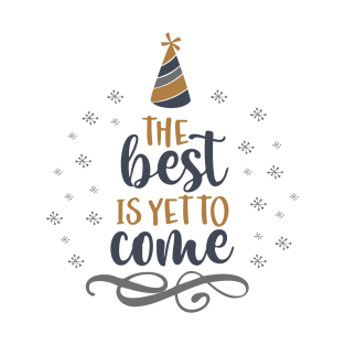 THE BEST IS YET TO COME T-Shirt