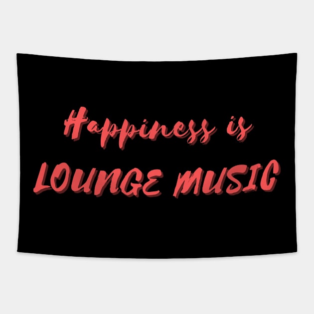 Happiness is Lounge Music Tapestry by Eat Sleep Repeat