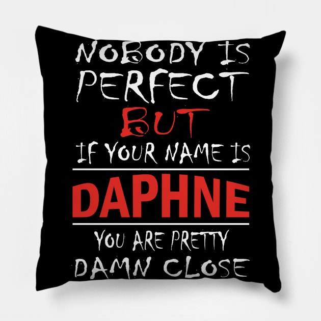 Nobody Is Perfect But If Your Name Is DAPHNE You Are Pretty Damn Close Pillow by premium_designs