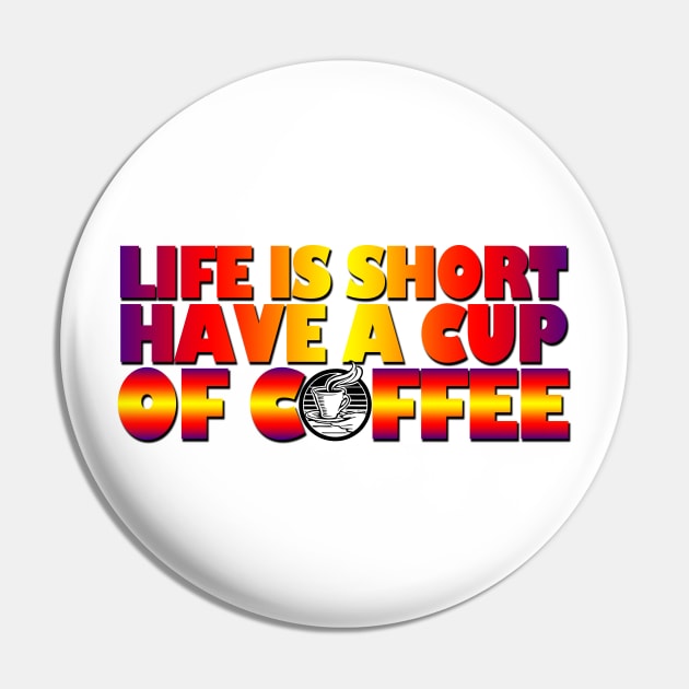 Life is short, have a cup of coffee Pin by likbatonboot