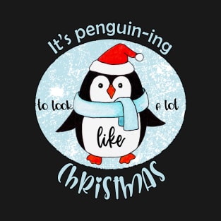 It's penguin-ing to feel a lot like Christmas T-Shirt