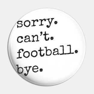 Sorry Can't Football Bye Pin